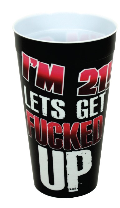 IM 21 LETS GET FUCKED UP PLASTIC CUP  